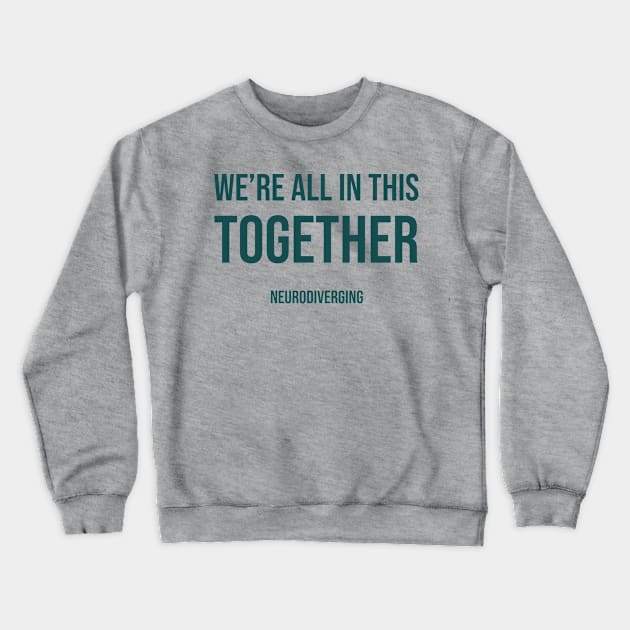 We're All In This Together - Neurodiverging (Dark) Crewneck Sweatshirt by Neurodiverging